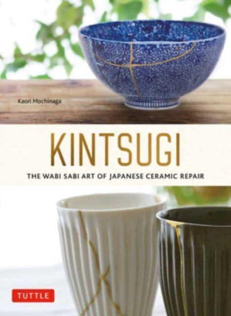 Book cover of: Kintsugi: The Wabi Sabi Art of Japanese Ceramic Repair. By: Kaori Mochinaga