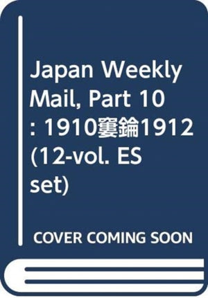 Japan Weekly Mail, Part 10: 1910–1912 (12-vol. ES set)