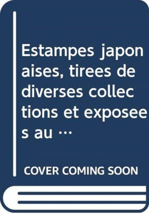 Estampes japonaises, tirees de diverses collections et exposees au Musee des Arts Decoratifs de Paris 1909-1914, Collection des Catalogues (3-vol. ES set)