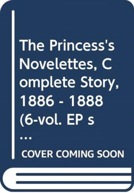 Book cover of: Princess's Novelettes, Complete Story, 1886 - 1888 (6-vol. EP set). By: Ariko Kawabata