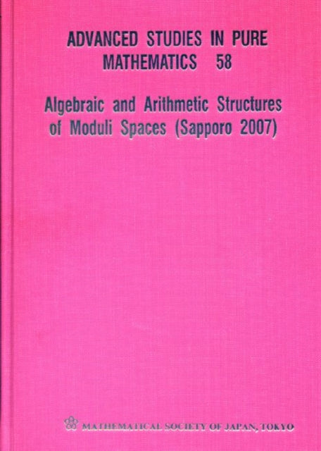 Book cover of: Algebraic And Arithmetic Structures Of Moduli Spaces (Sapporo 2007). By: Iku Nakamura