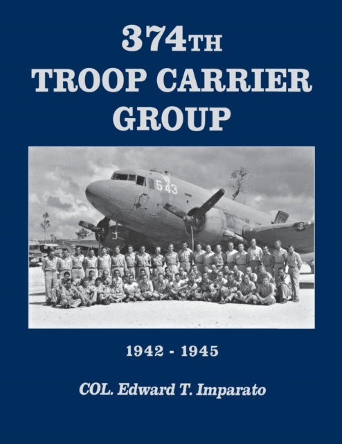Book cover of: 374th Troop Carrier Group 1942-1945. By: Imparato, Edward T.