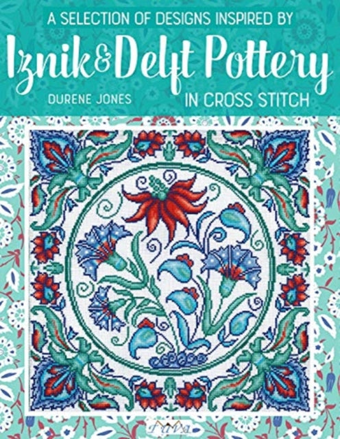 Book cover of: Selection of Designs Inspired by Iznik and Delft Pottery in Cross Stitch. By: Durene Jones