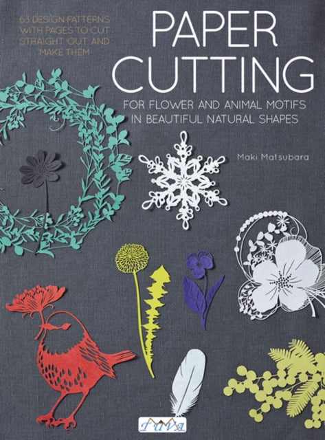 Book cover of: Paper Cutting for Flower and Animal Motifs in Beautiful Natural Shapes. By: Maki Matsubara