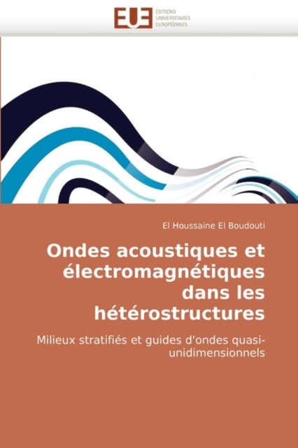 Book cover of: Ondes Acoustiques Et Electromagnetiques Dans Les Heterostructures. By: El Houssaine El Boudouti