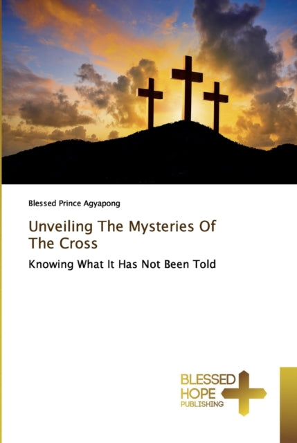 Book cover of: Unveiling The Mysteries Of The Cross