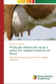 Book cover of: Producao leiteira de vacas a pasto em regioes tropicais do Brasil