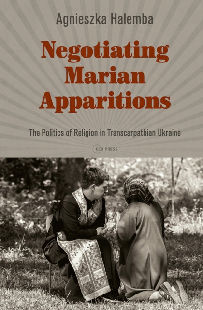 Book cover of: Negotiating Marian Apparitions. By: Agnieszka Halemba