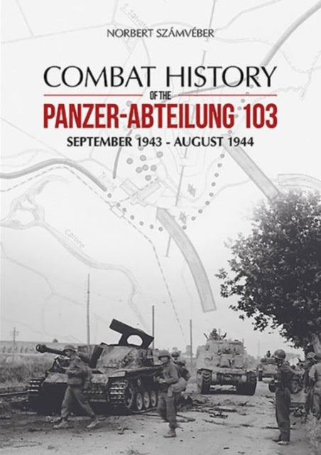 Book cover of: Combat History of the Panzer-Abteilung 103. By: Norbert Számvéber