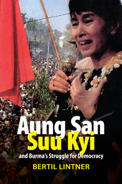 Book cover of: Aung San Suu Kyi and Burma's Struggle for Democracy. By: Bertil Lintner