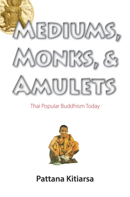 Book cover of: Mediums, Monks, and Amulets. By: Phatthanā Kitiʻāsā