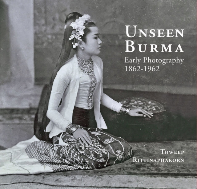 Book cover of: Unseen Burma. By: Thweep Rittinaphakorn