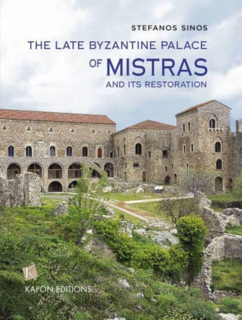 Book cover of: Late Byzantine Palace of Mistras and its Restoration. By: Stefan Sinos