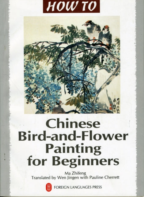 Book cover of: Chinese Bird-and-Flower Painting for Beginners. By: Ma Zhifeng