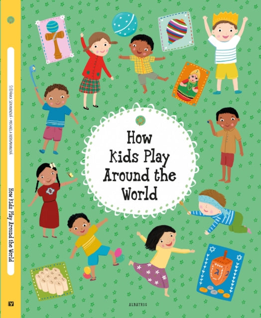 Book cover of: How Kids Play Around the World. By: Stepanka Sekaninova
