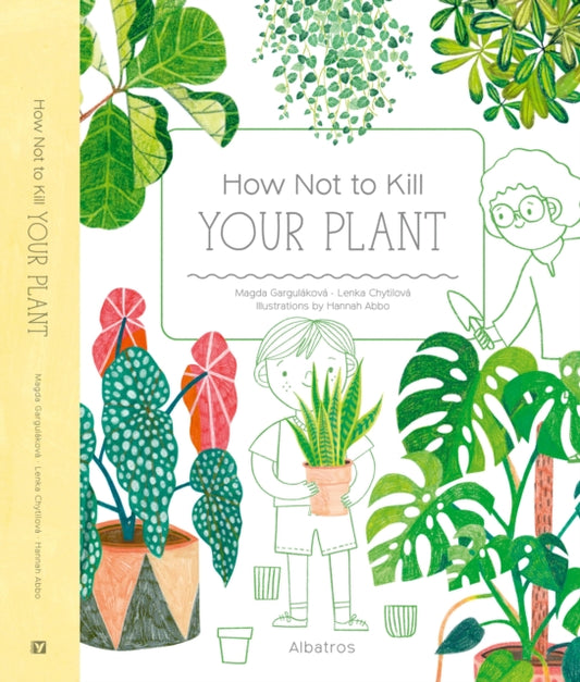 Book cover of: How Not to Kill Your Plant. By: Magda Gargulakova