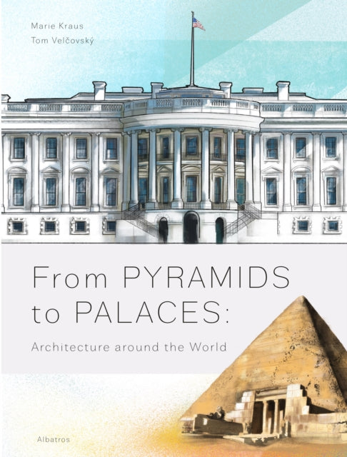 Book cover of: From Pyramids to Palaces: Architecture around the World. By: Tom Velcovsky