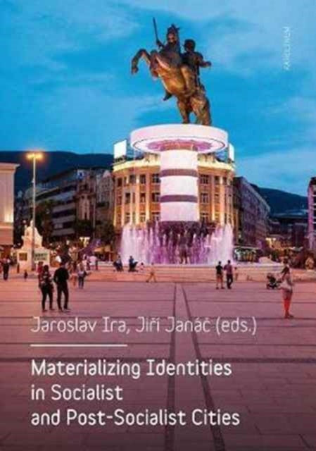 Book cover of: Materializing Identities in Socialist and Post-Socialist Cities. By: Jaroslav Ira