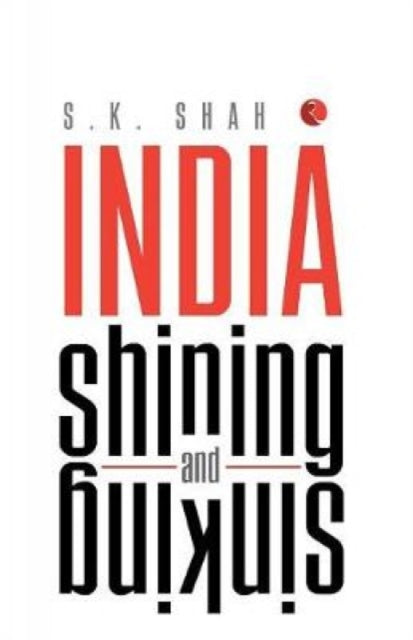 Book cover of: India Shining and Sinking. By: S. K. Shah