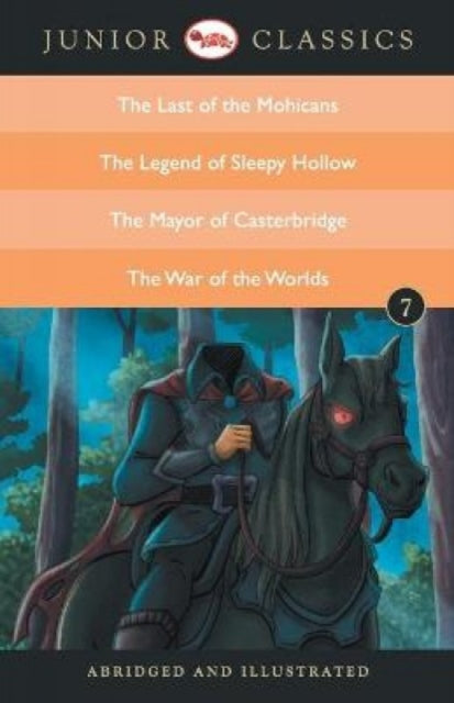 Book cover of: Junior Classic Book 7 (the Last of the Mohicans, the Legend of Sleepy Hollow, the Mayor of Casterbridge, the War of the Worlds)