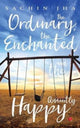 Book cover of: Ordinary, The Enchanted And The Quaintly Happy. By: Sachin Jha