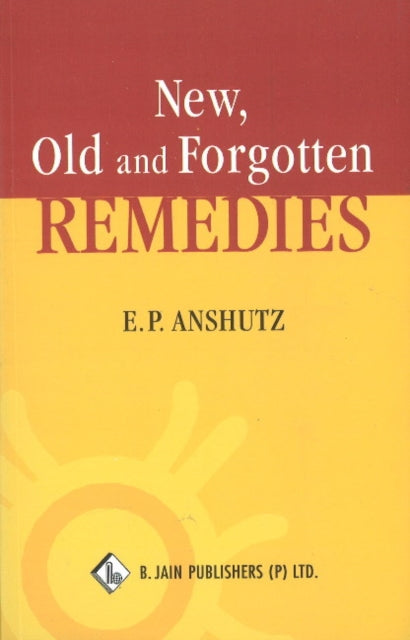 Book cover of: New, Old & Forgotten Remedies. By: E. P. Anshutz