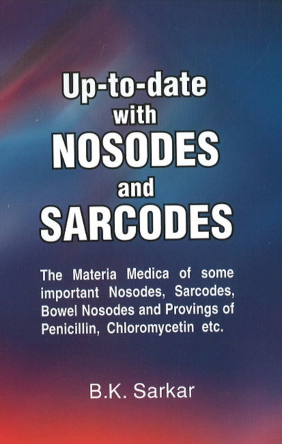 Book cover of: Up-to-Date with Nosodes & Sarcodes. By: B. K. Sarkar