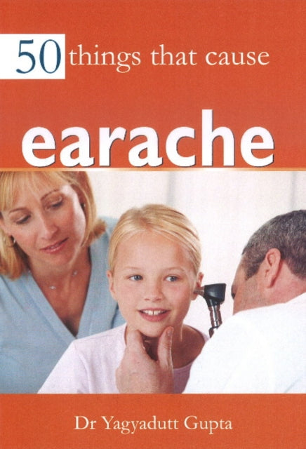 Book cover of: 50 Things that Cause Earache. By: Yagyadutt Gupta