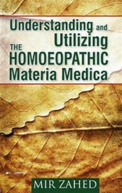 Book cover of: Understanding & Utilizing the Homoeopathic Materia Medica. By: Mir Zahed
