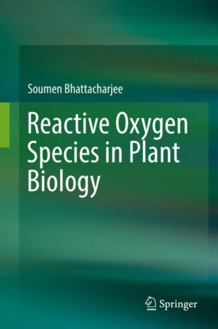Book cover of: Reactive Oxygen Species in Plant Biology. By: Soumen Bhattacharjee