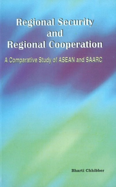 Book cover of: Regional Security & Regional Cooperation. By: Bharati Chhibber