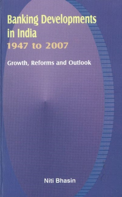 Book cover of: Banking Developments in India -- 1947 to 2007. By: Niti Bhasin