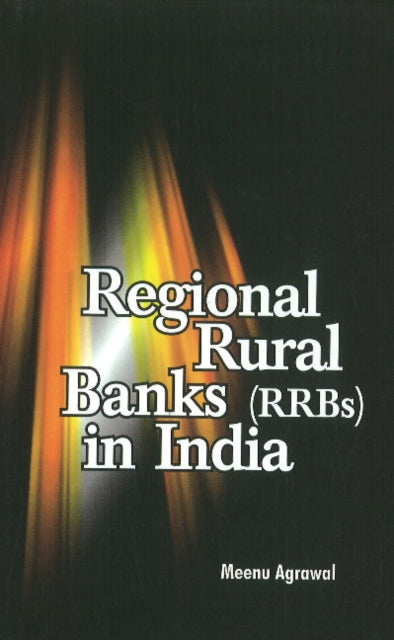 Book cover of: Regional Rural Banks (RRBs) in India. By: Meenu Agrawal