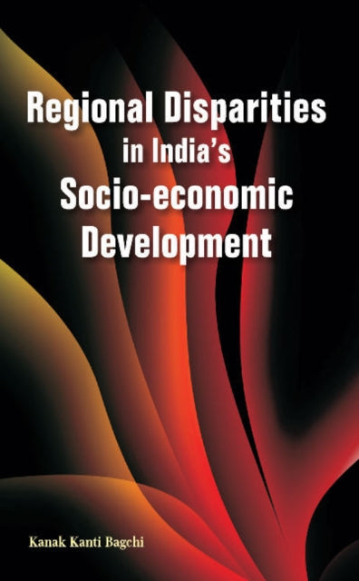 Book cover of: Regional Disparities in India's Socio-Economic Development. By: Kanak Kanti Bagchi