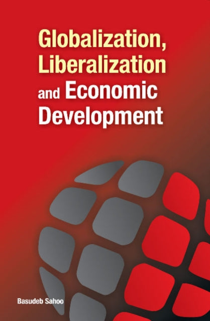 Book cover of: Globalization, Liberalization & Economic Development. By: Basudeb Sahoo