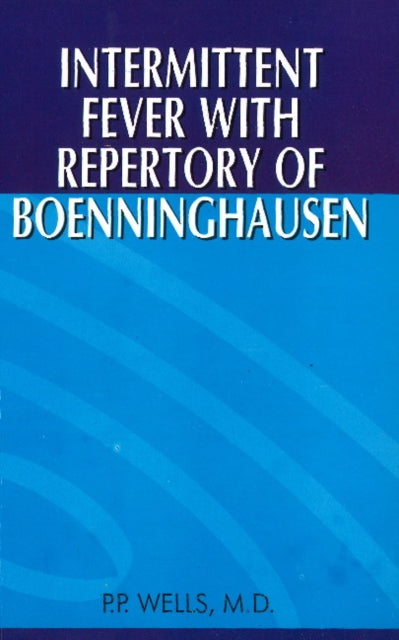 Book cover of: Intermittent Fever with Repertory of Boenninghausen. By: P. P. Wells