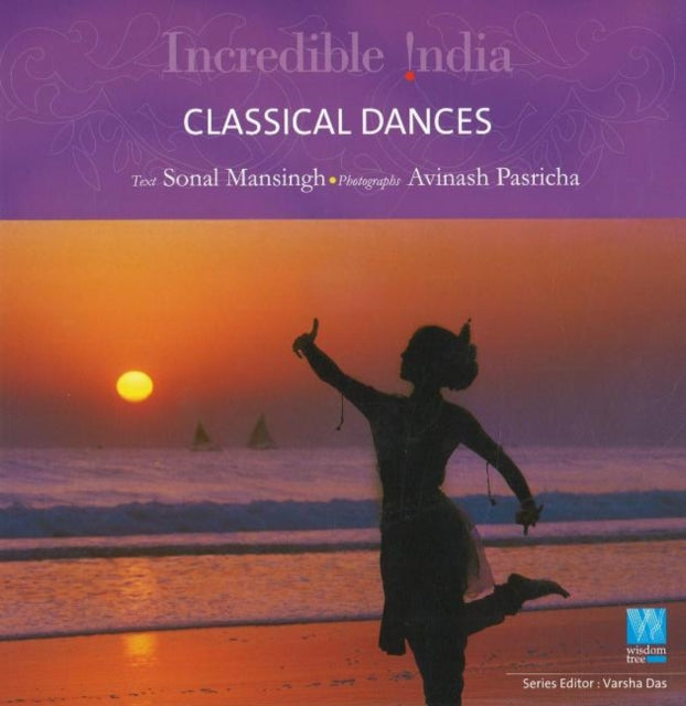 Book cover of: Incredible India -- Classical Dance. By: Sonal Mansingh