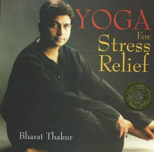 Book cover of: Yoga for Stress Relief. By: Bharat Thakur
