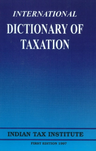 Book cover of: International Dictionary of Taxation. By: Indian Tax Institute Institute