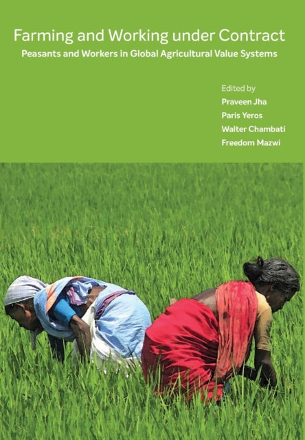 Book cover of: Farming and Working Under Contract – Peasants and Workers in Global Agricultural Value Systems. By: Freedom Mazwi