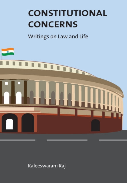 Book cover of: Constitutional Concerns – Writings on Law and Life. By: Kaleeswaram Raj