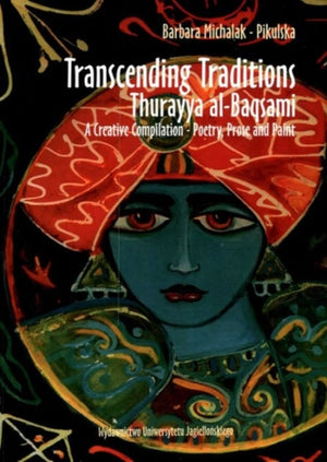 Transcending Traditions – Thurayya al–Baqsami – A Creative Compilation – Poetry, Prose, and Paint