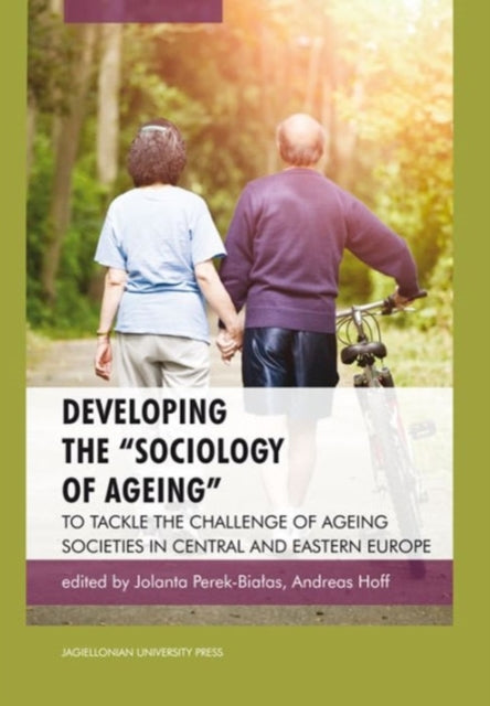 Book cover of: Developing the "Sociology of Ageing" – To Tackle the Challenge of Ageing Societies in Central and Eastern Europe. By: Jolanta Perek-Bialas