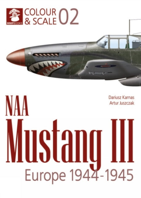 Book cover of: Colour & Scale 02. NAA Mustang III. Europe 1944-1945