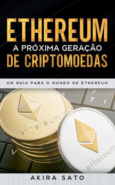 Book cover of: Ethereum - A proxima geracao de criptomoedas