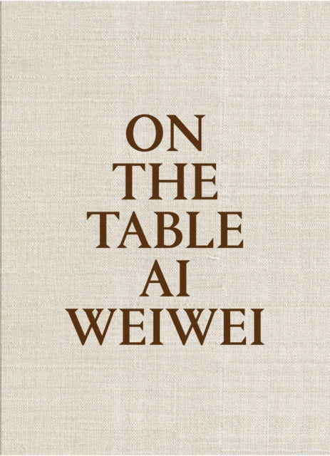 Book cover of: On The Table: Ai Weiwei. By: Ai Weiwei