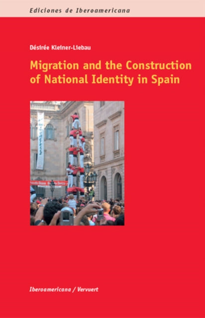 Book cover of: Migration & the Construction of National Identity in Spain. By: Désirée Kleiner-Liebau