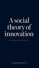 Book cover of: Social Theory of Innovation. By: Alexander Styhre