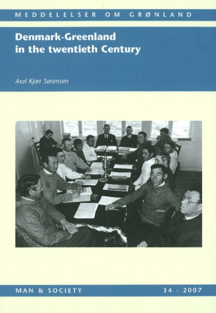 Book cover of: Denmark-Greenland in the Twentieth Century. By: Axel Kjær Sørensen
