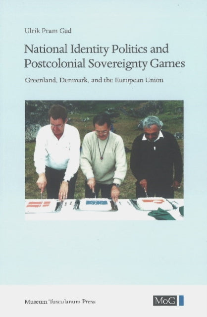 Book cover of: National Identity Politics and Postcolonial Sovereignty Games. By: Ulrik Pram Gad